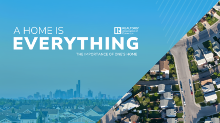 Image oh cityscape and overhead view of a residential neighborhood, with blue overlay and the text "A Home is Everything" and "The importance of one's home" and the logo for the REALTORS Association of Edmonton.